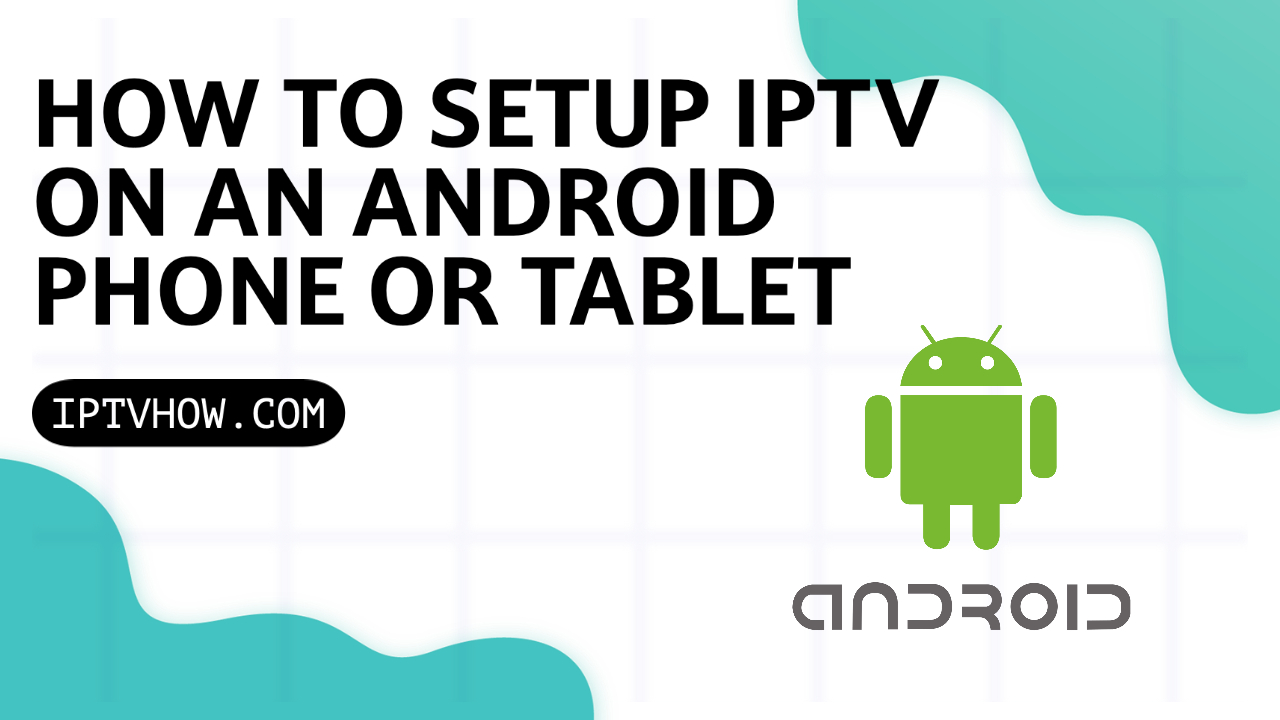 SETUP IPTV ON AN ANDROID PHONE OR TABLET